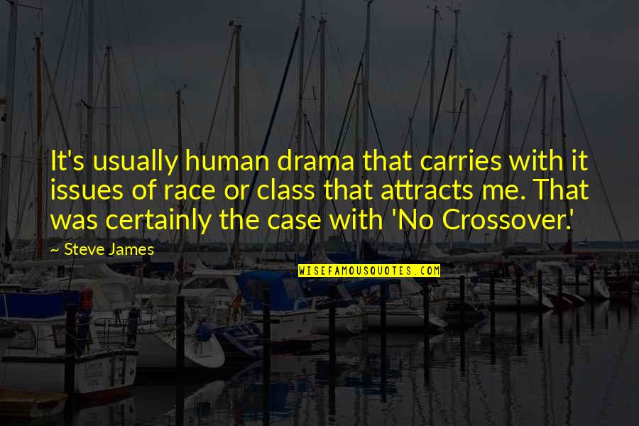 No Drama Quotes By Steve James: It's usually human drama that carries with it
