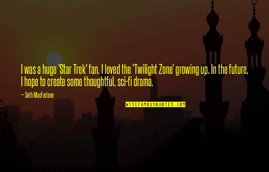 No Drama Zone Quotes By Seth MacFarlane: I was a huge 'Star Trek' fan. I