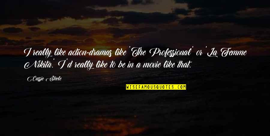 No Dramas Quotes By Cassie Steele: I really like action-dramas like 'The Professional' or