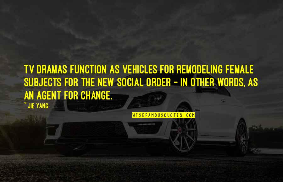 No Dramas Quotes By Jie Yang: TV dramas function as vehicles for remodeling female