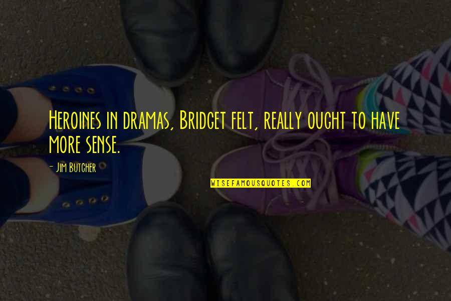 No Dramas Quotes By Jim Butcher: Heroines in dramas, Bridget felt, really ought to