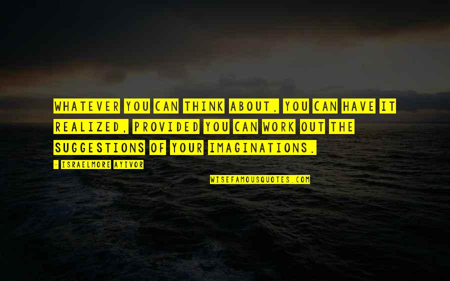 No Dream Is To Big Quotes By Israelmore Ayivor: Whatever you can think about, you can have