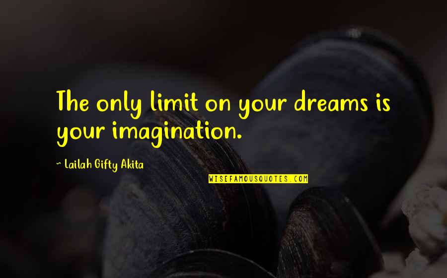 No Dream Is To Big Quotes By Lailah Gifty Akita: The only limit on your dreams is your