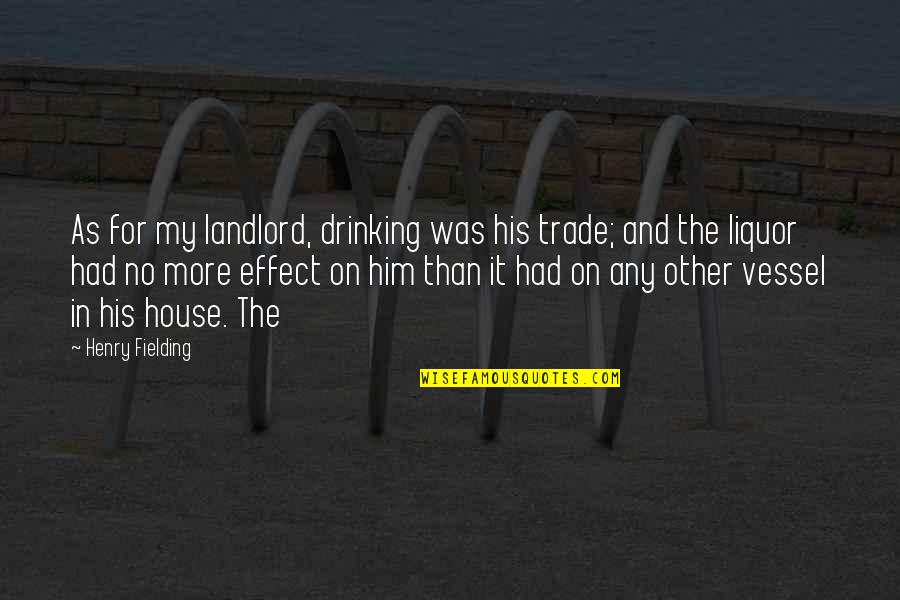 No Drinking Quotes By Henry Fielding: As for my landlord, drinking was his trade;