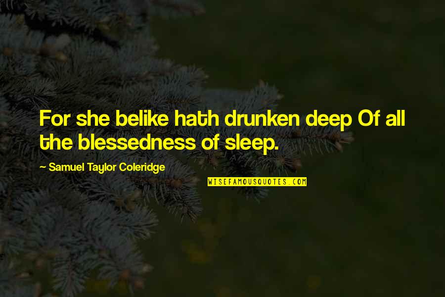 No Drivers License Quotes By Samuel Taylor Coleridge: For she belike hath drunken deep Of all