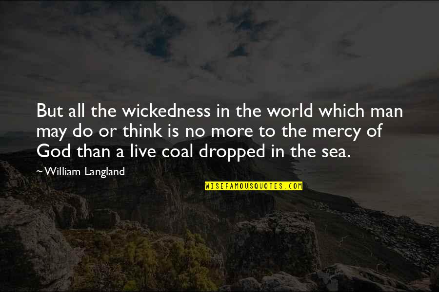 No Dropped Quotes By William Langland: But all the wickedness in the world which