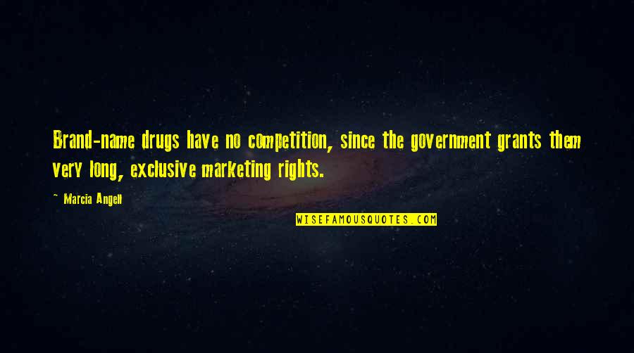 No Drugs Quotes By Marcia Angell: Brand-name drugs have no competition, since the government