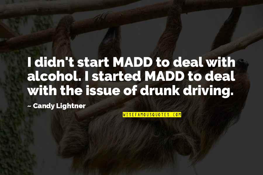No Drunk Driving Quotes By Candy Lightner: I didn't start MADD to deal with alcohol. No Drunk Driving Quotes By Candy Lightner: I didn't start MADD to deal with alcohol.