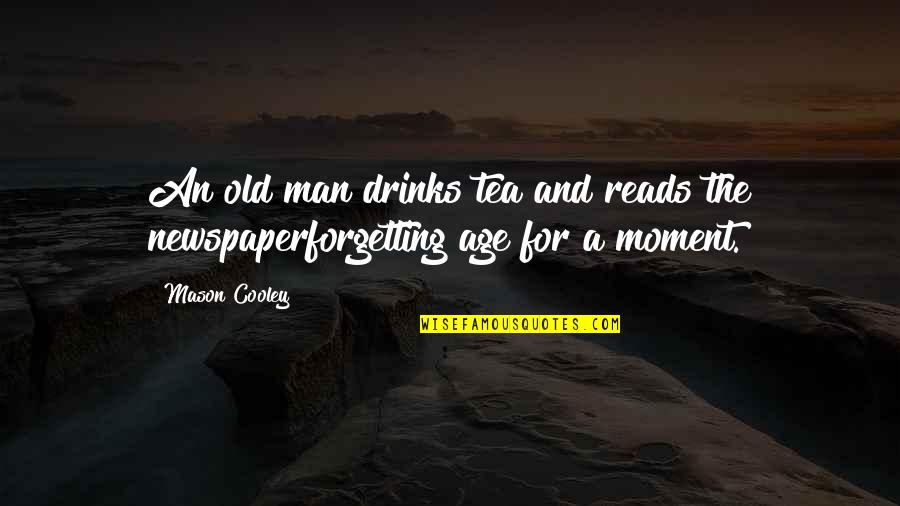 No Dulling Quotes By Mason Cooley: An old man drinks tea and reads the