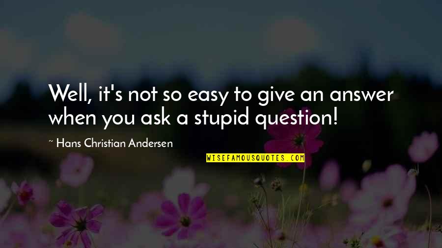 No Easy Answers Quotes By Hans Christian Andersen: Well, it's not so easy to give an