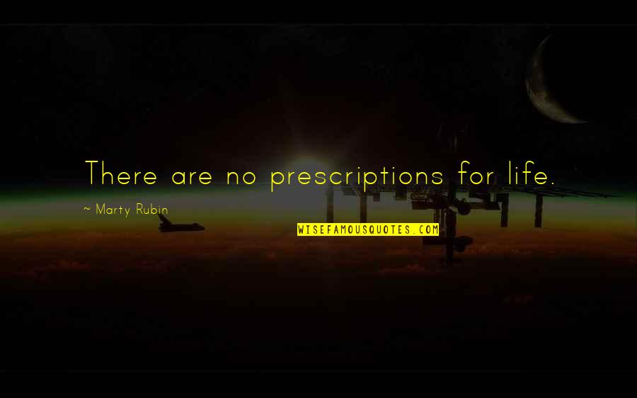 No Easy Answers Quotes By Marty Rubin: There are no prescriptions for life.