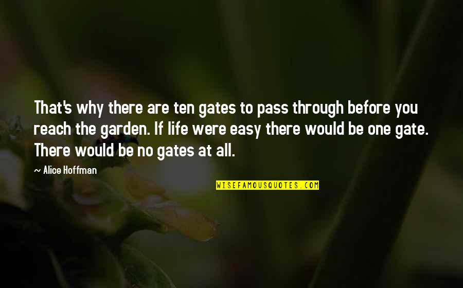 No Easy Life Quotes By Alice Hoffman: That's why there are ten gates to pass No Easy Life Quotes By Alice Hoffman: That's why there are ten gates to pass