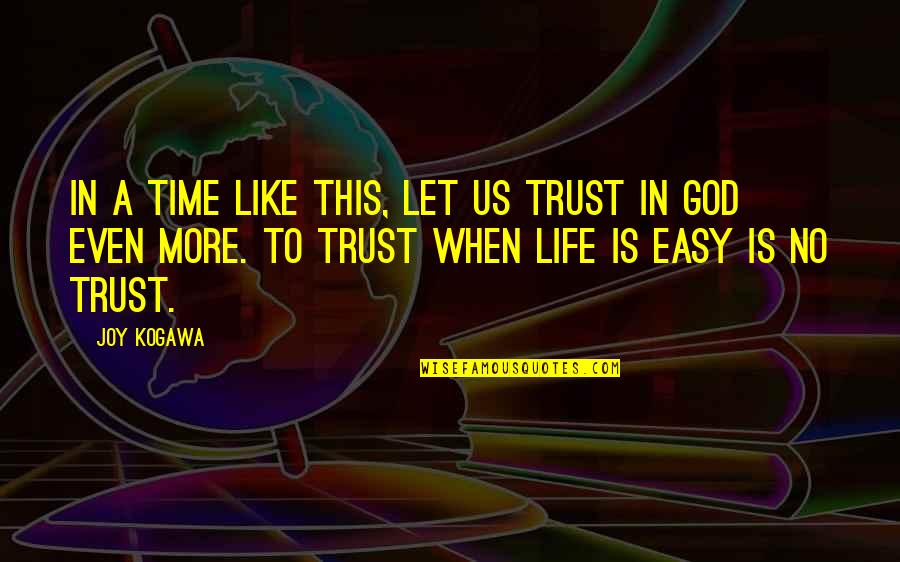 No Easy Life Quotes By Joy Kogawa: In a time like this, let us trust No Easy Life Quotes By Joy Kogawa: In a time like this, let us trust