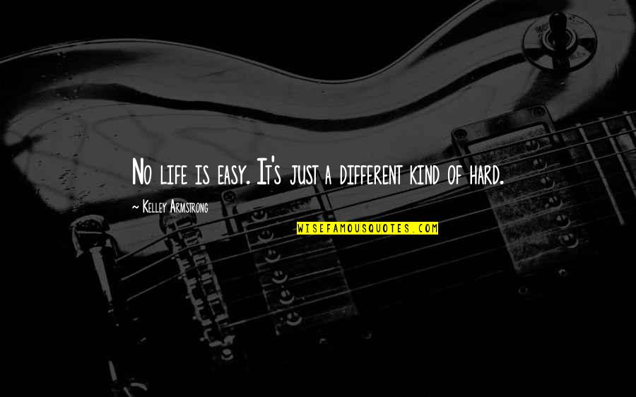 No Easy Life Quotes By Kelley Armstrong: No life is easy. It's just a different No Easy Life Quotes By Kelley Armstrong: No life is easy. It's just a different