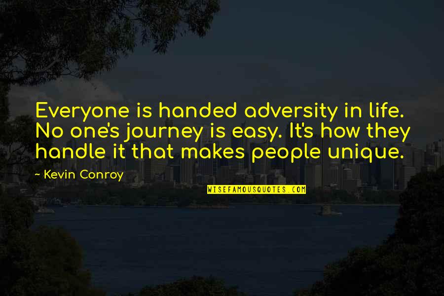 No Easy Life Quotes By Kevin Conroy: Everyone is handed adversity in life. No one's No Easy Life Quotes By Kevin Conroy: Everyone is handed adversity in life. No one's