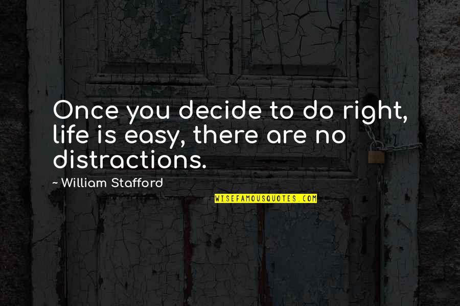 No Easy Life Quotes By William Stafford: Once you decide to do right, life is No Easy Life Quotes By William Stafford: Once you decide to do right, life is