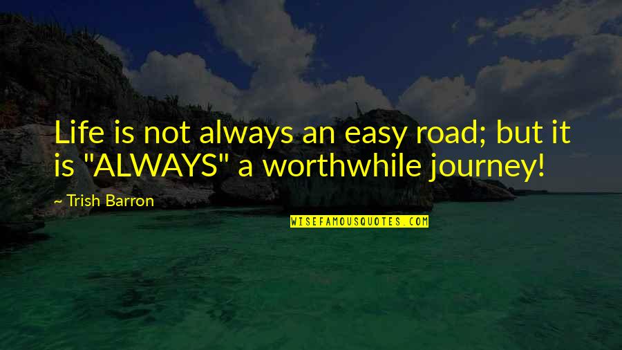 No Easy Road Quotes By Trish Barron: Life is not always an easy road; but