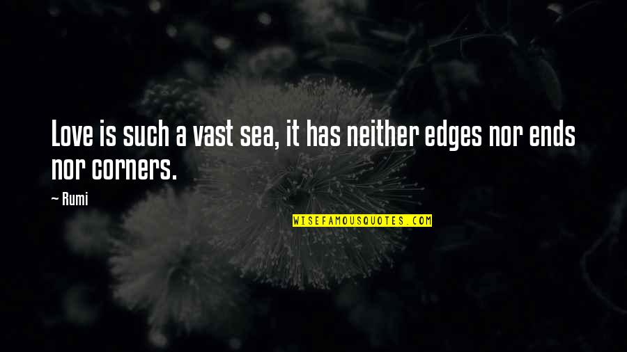 No Edges Quotes By Rumi: Love is such a vast sea, it has