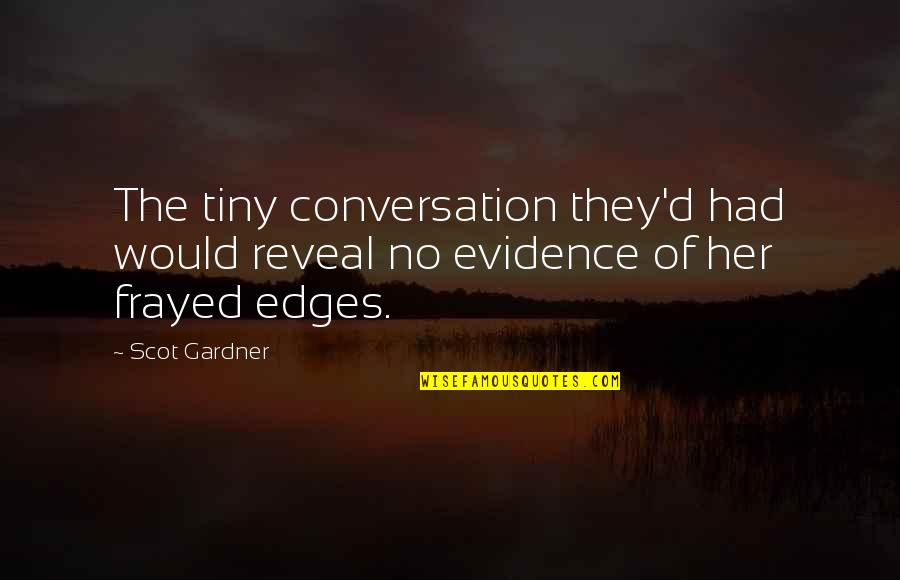 No Edges Quotes By Scot Gardner: The tiny conversation they'd had would reveal no