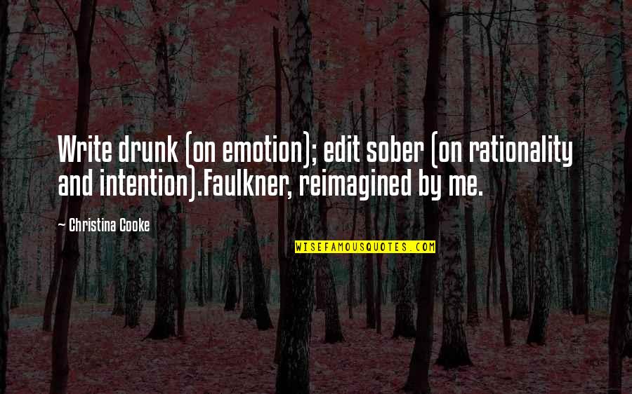 No Edit Quotes By Christina Cooke: Write drunk (on emotion); edit sober (on rationality