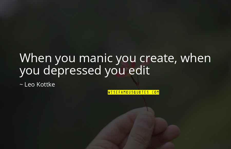 No Edit Quotes By Leo Kottke: When you manic you create, when you depressed