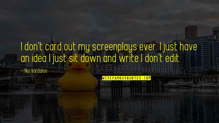 No Edit Quotes By Nia Vardalos: I don't card out my screenplays ever. I