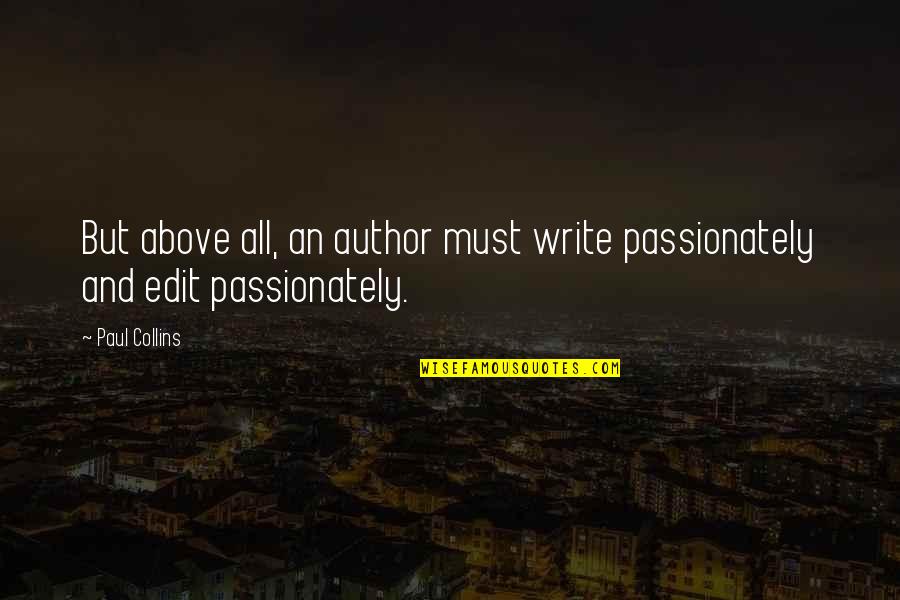 No Edit Quotes By Paul Collins: But above all, an author must write passionately