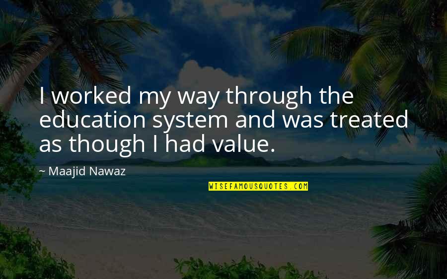 No Education System Quotes By Maajid Nawaz: I worked my way through the education system