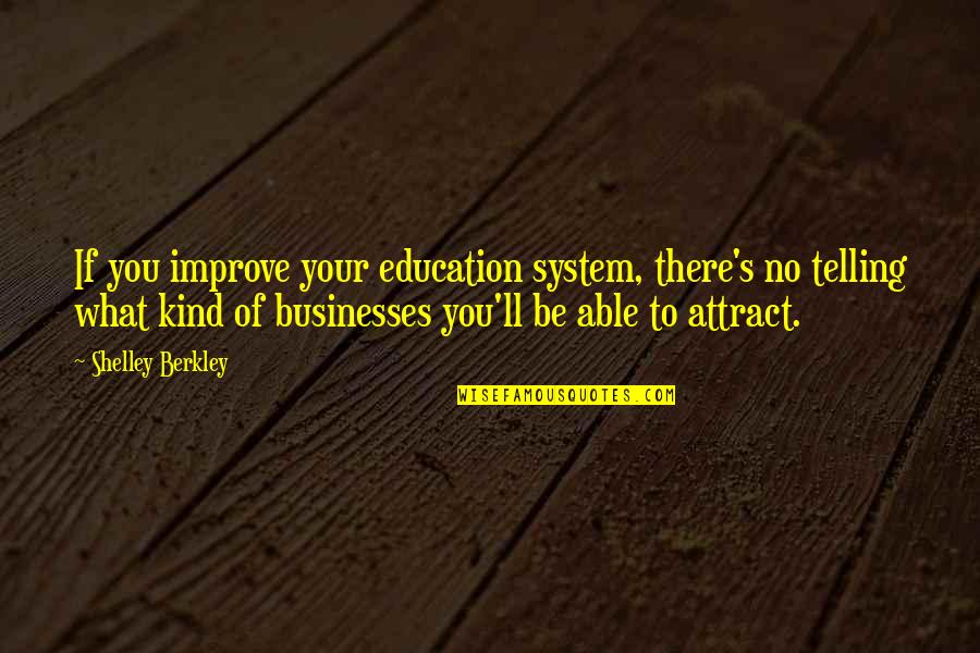 No Education System Quotes By Shelley Berkley: If you improve your education system, there's no No Education System Quotes By Shelley Berkley: If you improve your education system, there's no