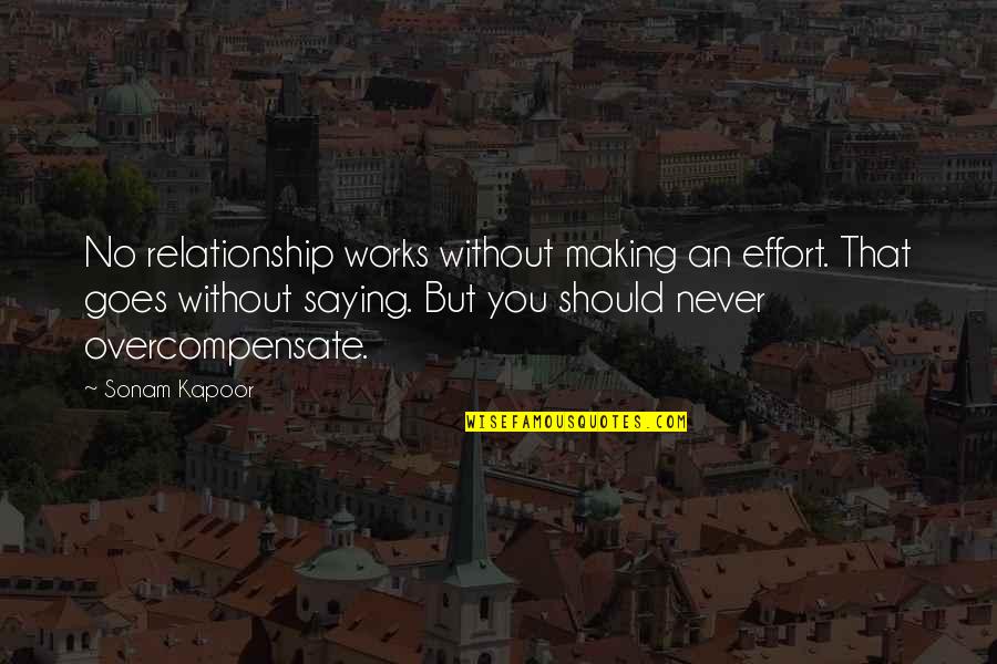 No Effort In Relationship Quotes By Sonam Kapoor: No relationship works without making an effort. That