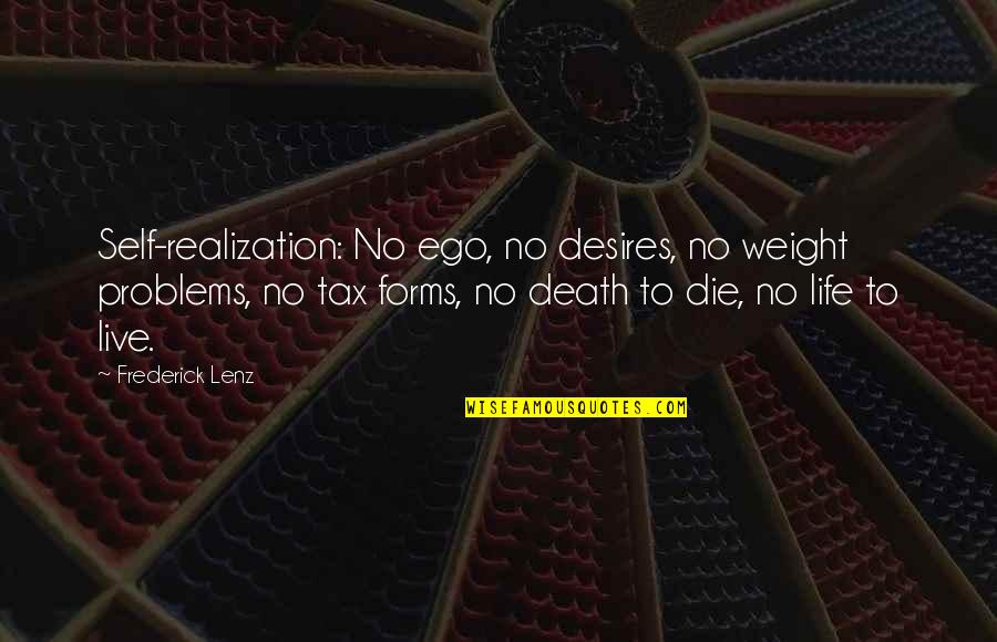 No Ego Quotes By Frederick Lenz: Self-realization: No ego, no desires, no weight problems,