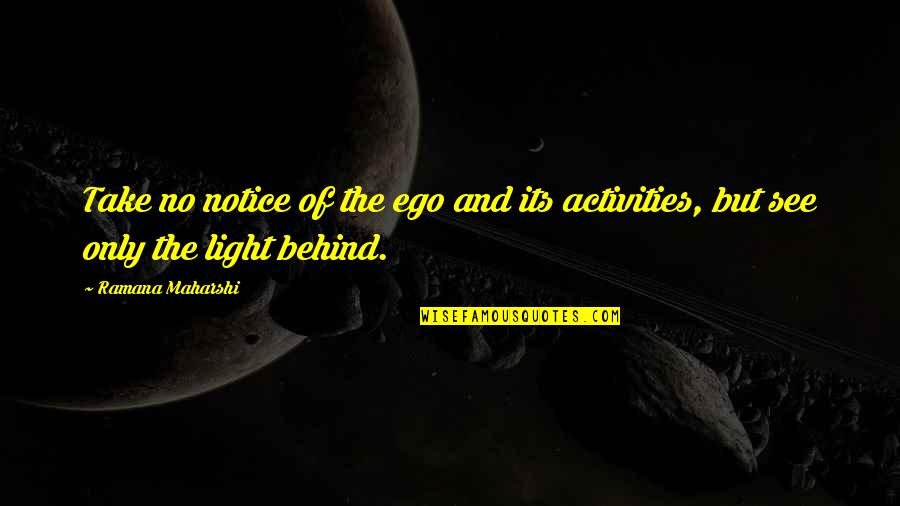 No Ego Quotes By Ramana Maharshi: Take no notice of the ego and its