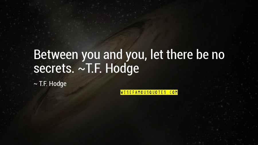 No Ego Quotes By T.F. Hodge: Between you and you, let there be no