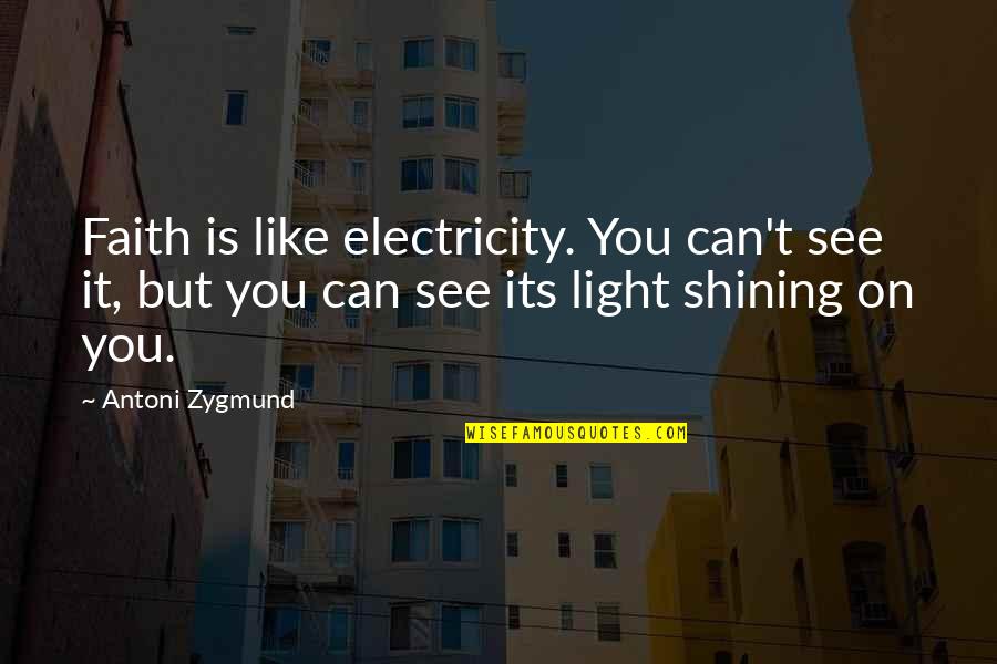 No Electricity Quotes By Antoni Zygmund: Faith is like electricity. You can't see it, No Electricity Quotes By Antoni Zygmund: Faith is like electricity. You can't see it,