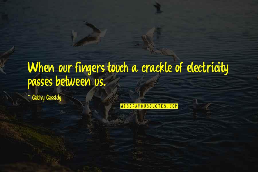 No Electricity Quotes By Cathy Cassidy: When our fingers touch a crackle of electricity
