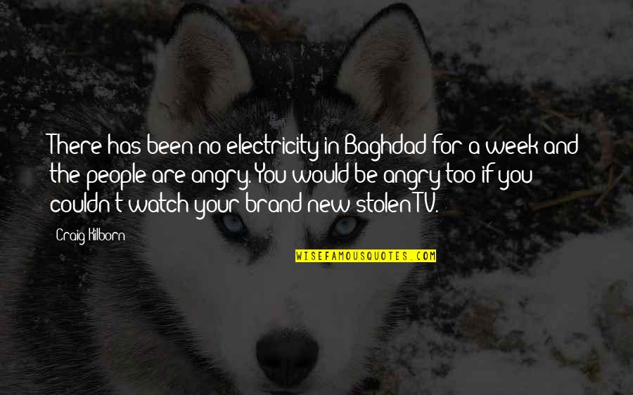 No Electricity Quotes By Craig Kilborn: There has been no electricity in Baghdad for No Electricity Quotes By Craig Kilborn: There has been no electricity in Baghdad for