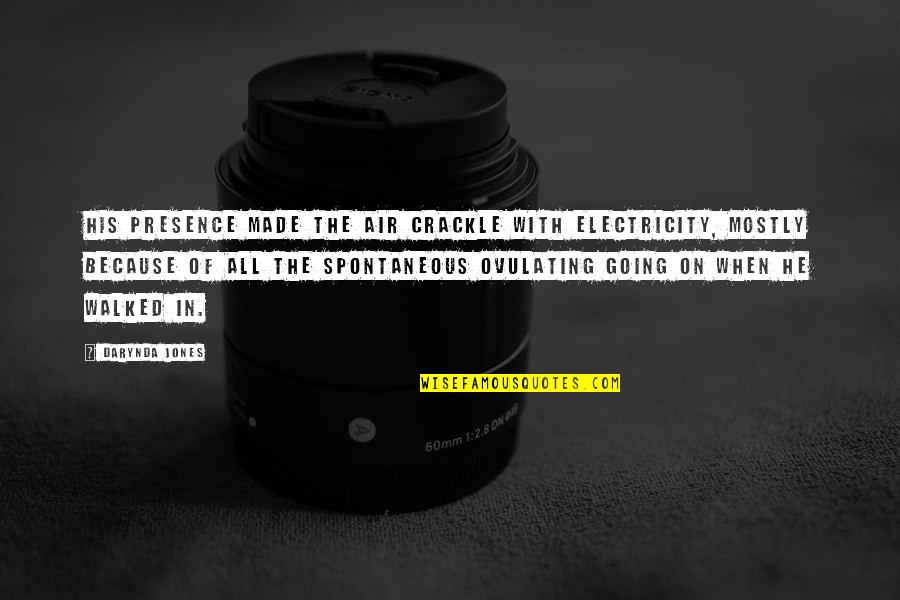 No Electricity Quotes By Darynda Jones: His presence made the air crackle with electricity, No Electricity Quotes By Darynda Jones: His presence made the air crackle with electricity,