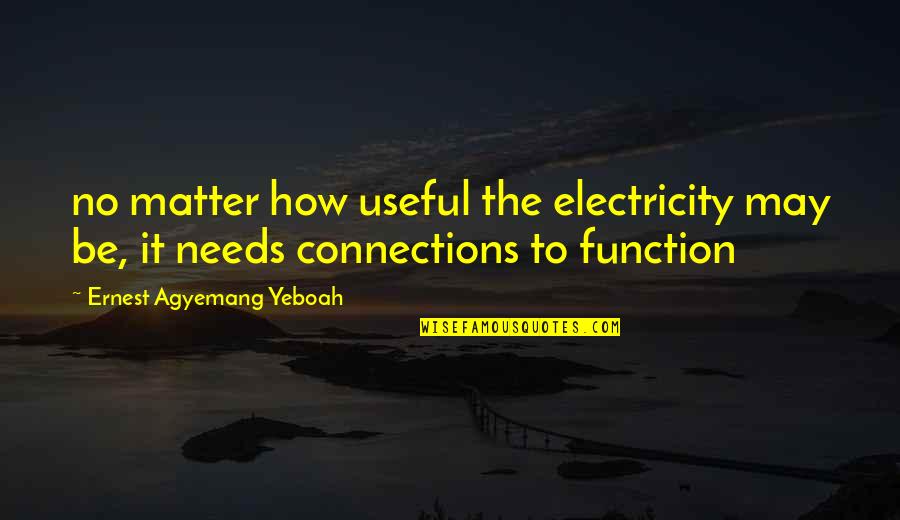 No Electricity Quotes By Ernest Agyemang Yeboah: no matter how useful the electricity may be, No Electricity Quotes By Ernest Agyemang Yeboah: no matter how useful the electricity may be,