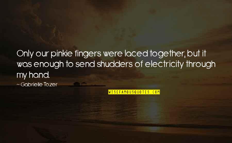 No Electricity Quotes By Gabrielle Tozer: Only our pinkie fingers were laced together, but No Electricity Quotes By Gabrielle Tozer: Only our pinkie fingers were laced together, but