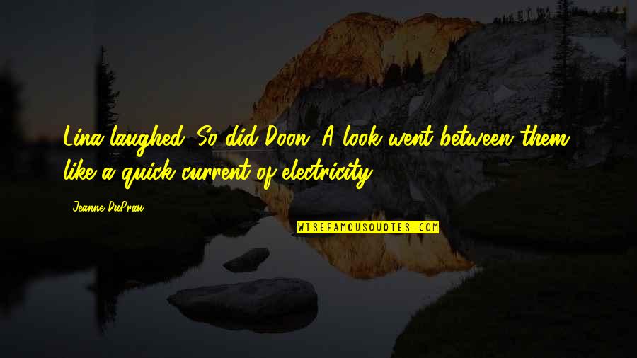 No Electricity Quotes By Jeanne DuPrau: Lina laughed. So did Doon. A look went No Electricity Quotes By Jeanne DuPrau: Lina laughed. So did Doon. A look went