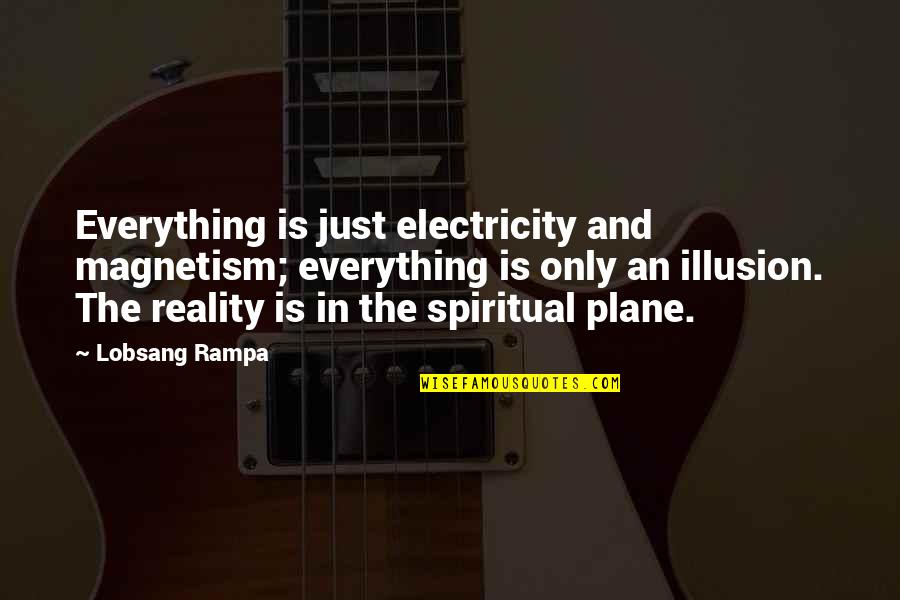 No Electricity Quotes By Lobsang Rampa: Everything is just electricity and magnetism; everything is No Electricity Quotes By Lobsang Rampa: Everything is just electricity and magnetism; everything is