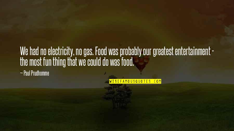 No Electricity Quotes By Paul Prudhomme: We had no electricity, no gas. Food was No Electricity Quotes By Paul Prudhomme: We had no electricity, no gas. Food was