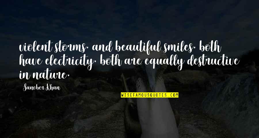 No Electricity Quotes By Sanober Khan: violent storms. and beautiful smiles. both have electricity. No Electricity Quotes By Sanober Khan: violent storms. and beautiful smiles. both have electricity.