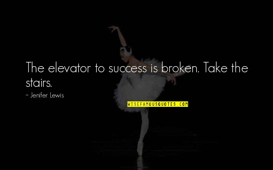 No Elevator To Success Quotes By Jenifer Lewis: The elevator to success is broken. Take the