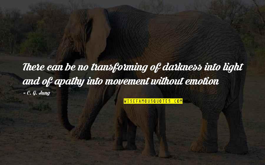No Emotion Quotes By C. G. Jung: There can be no transforming of darkness into