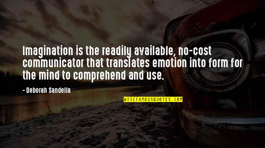 No Emotion Quotes By Deborah Sandella: Imagination is the readily available, no-cost communicator that