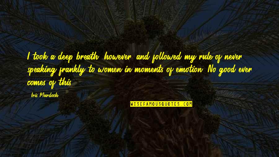 No Emotion Quotes By Iris Murdoch: I took a deep breath, however, and followed