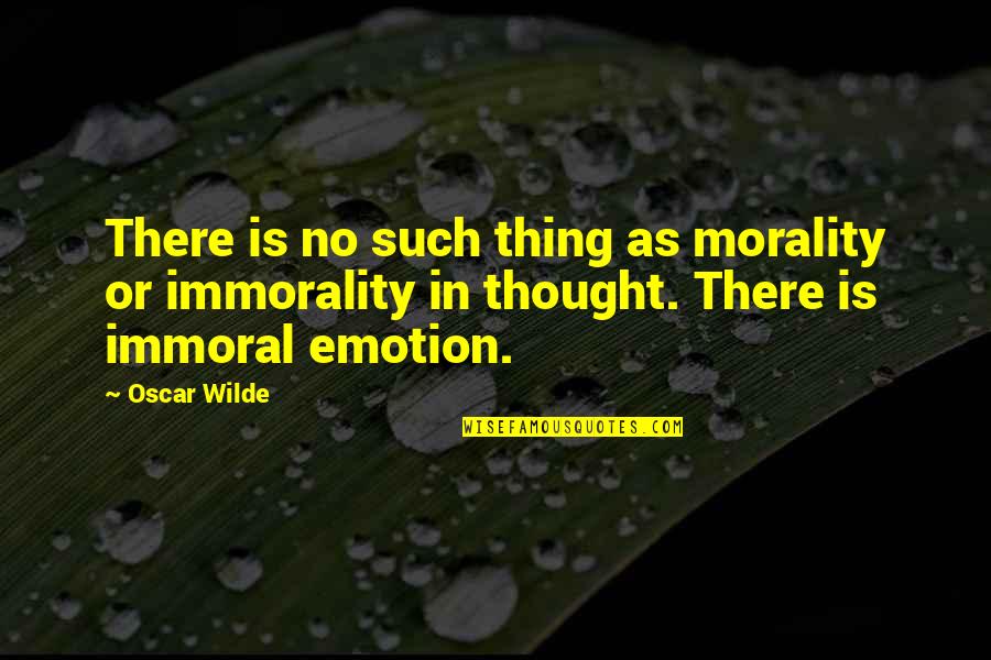 No Emotion Quotes By Oscar Wilde: There is no such thing as morality or