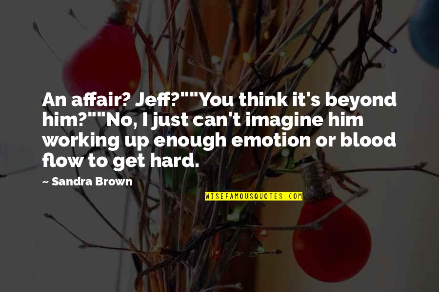 No Emotion Quotes By Sandra Brown: An affair? Jeff?""You think it's beyond him?""No, I