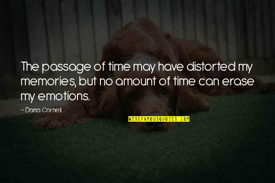 No Emotions Quotes By Dana Cornell: The passage of time may have distorted my No Emotions Quotes By Dana Cornell: The passage of time may have distorted my